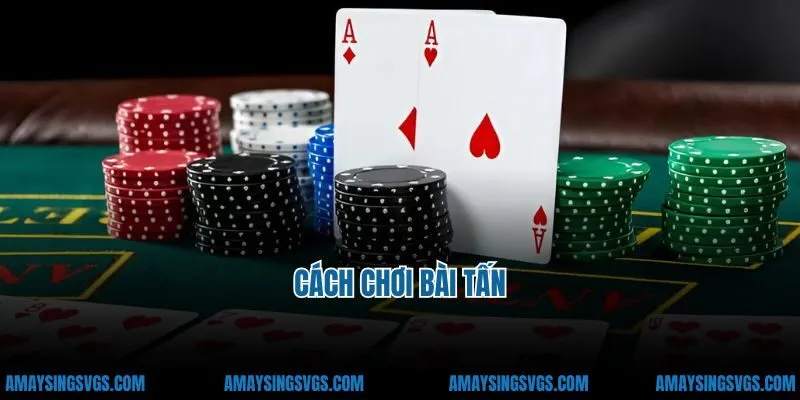 Hướng Dẫn Cách Chơi Bài Tấn Từ A Đến Z - Chơi Là Thắng!