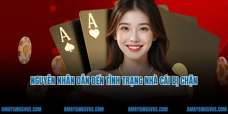 Một số nguyên nhân dẫn đến tình trạng nhà cái bị chặn