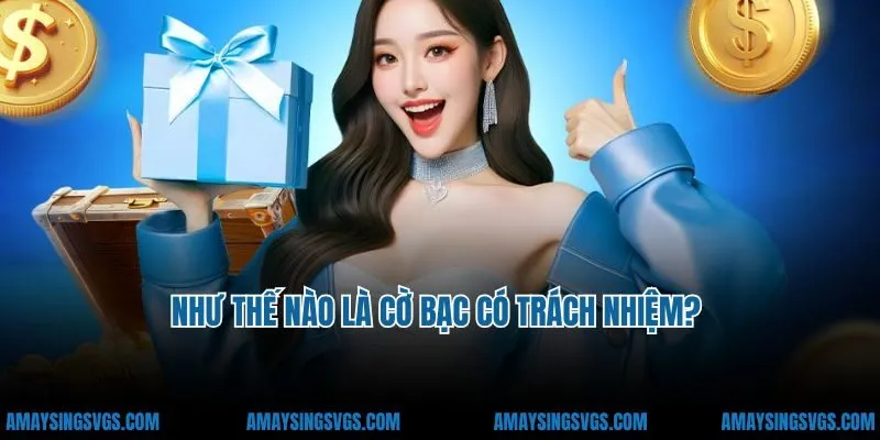 Như thế nào là cờ bạc có trách nhiệm?