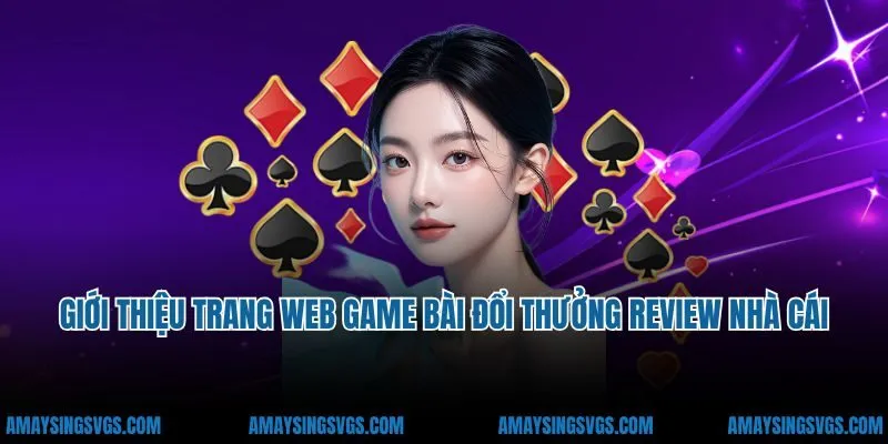 Giới thiệu trang web game bài đổi thưởng review nhà cái