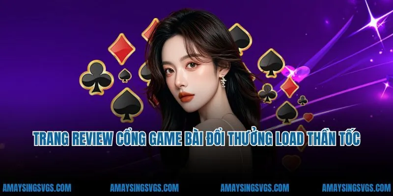Trang review cổng game bài đổi thưởng load thần tốc