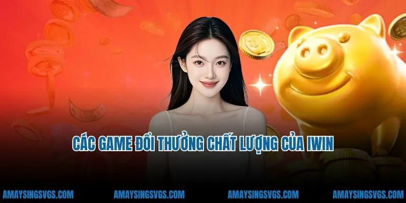 Các game đổi thưởng chất lượng của iWin