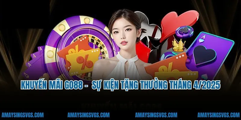 Khuyến Mãi Go88 - Tổng Hợp Sự Kiện Tặng Thưởng Tháng 4/2025
