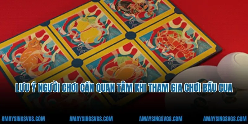 Lưu ý người chơi cần quan tâm khi tham gia chơi bầu cua