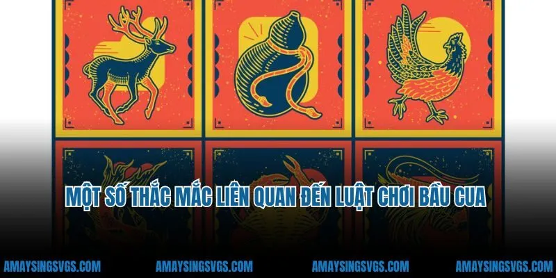 Một số thắc mắc của anh em liên quan đến luật chơi bầu cua