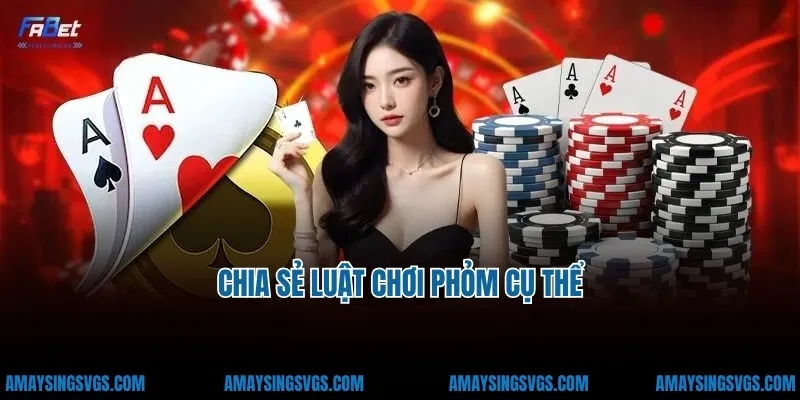 Chia sẻ luật chơi phỏm cụ thể