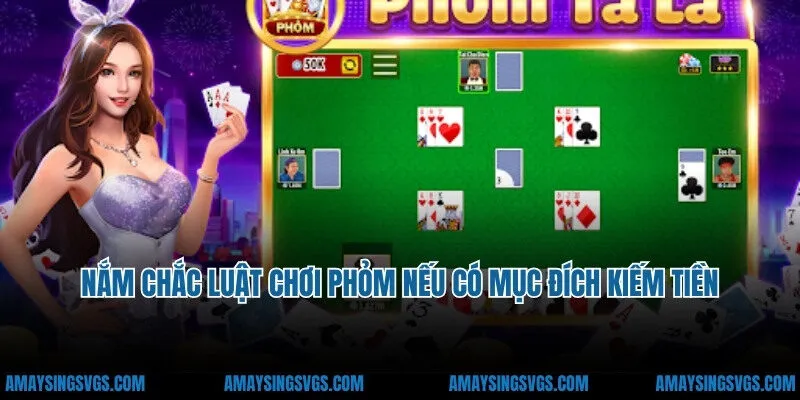 Nắm chắc luật chơi phỏm nếu có mục đích kiếm tiền