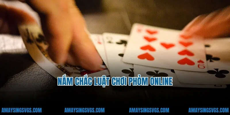 Nắm chắc luật chơi phỏm online
