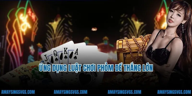 Ứng dụng luật chơi phỏm để thắng lớn