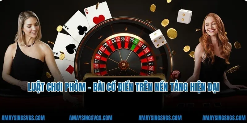 Luật Chơi Phỏm - Bài Cổ Điển Trên Nền Tảng Hiện Đại