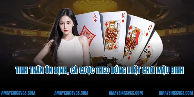 Tinh thần ổn định, cá cược theo đúng luật chơi Mậu Binh