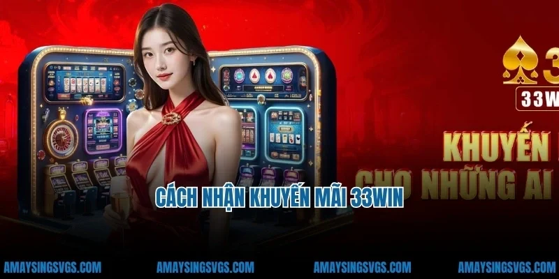 Cách nhận khuyến mãi 33win