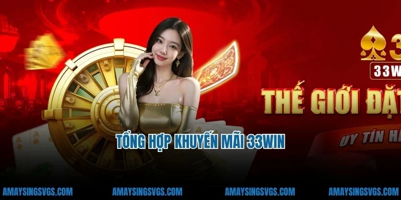 Tổng hợp khuyến mãi 33win