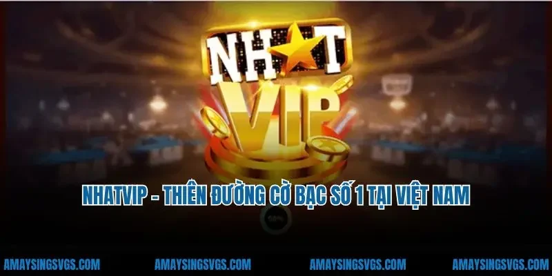 Nhatvip - Thiên Đường Cờ Bạc Số 1 Tại Việt Nam